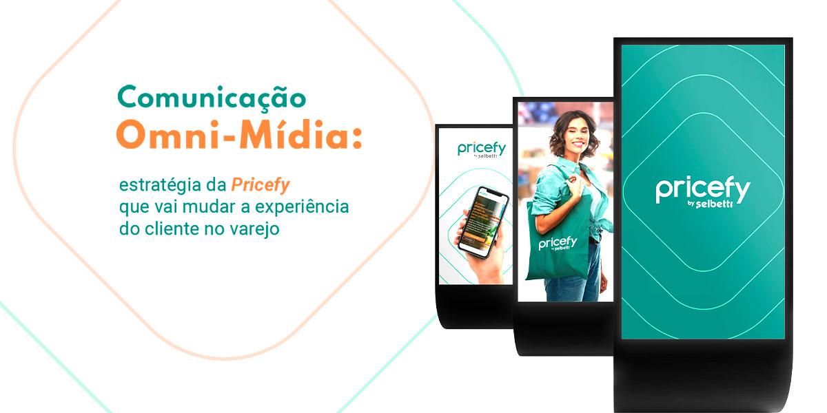 Comunicação omni-mídia: estratégia da Pricefy que vai mudar a experiência do cliente no varejo