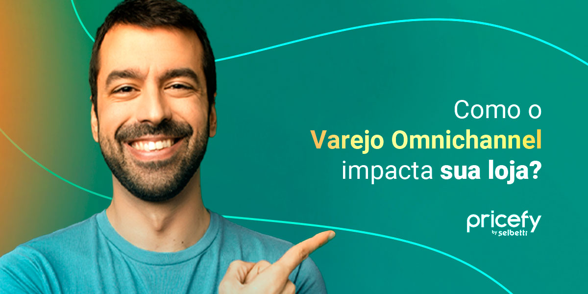 Varejo Omnichannel: veja como isso impacta sua loja!