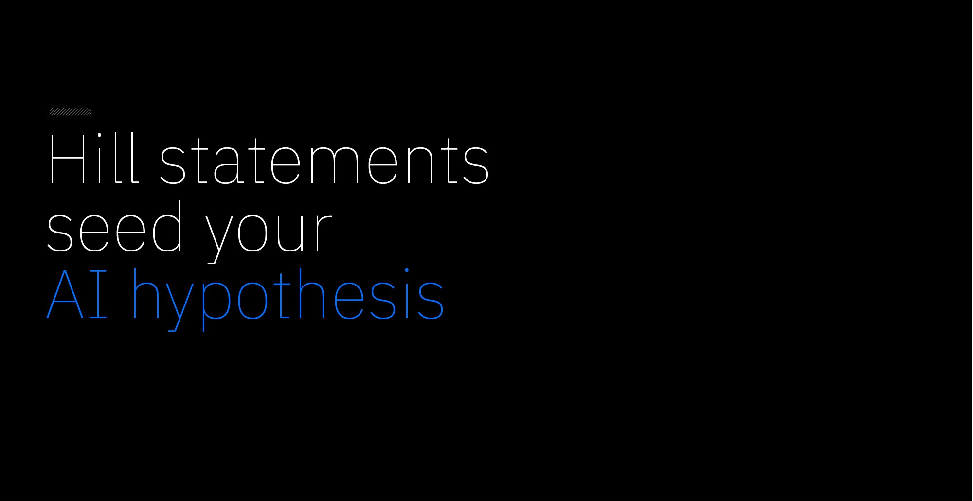 Hill statements seed your AI hypothesis