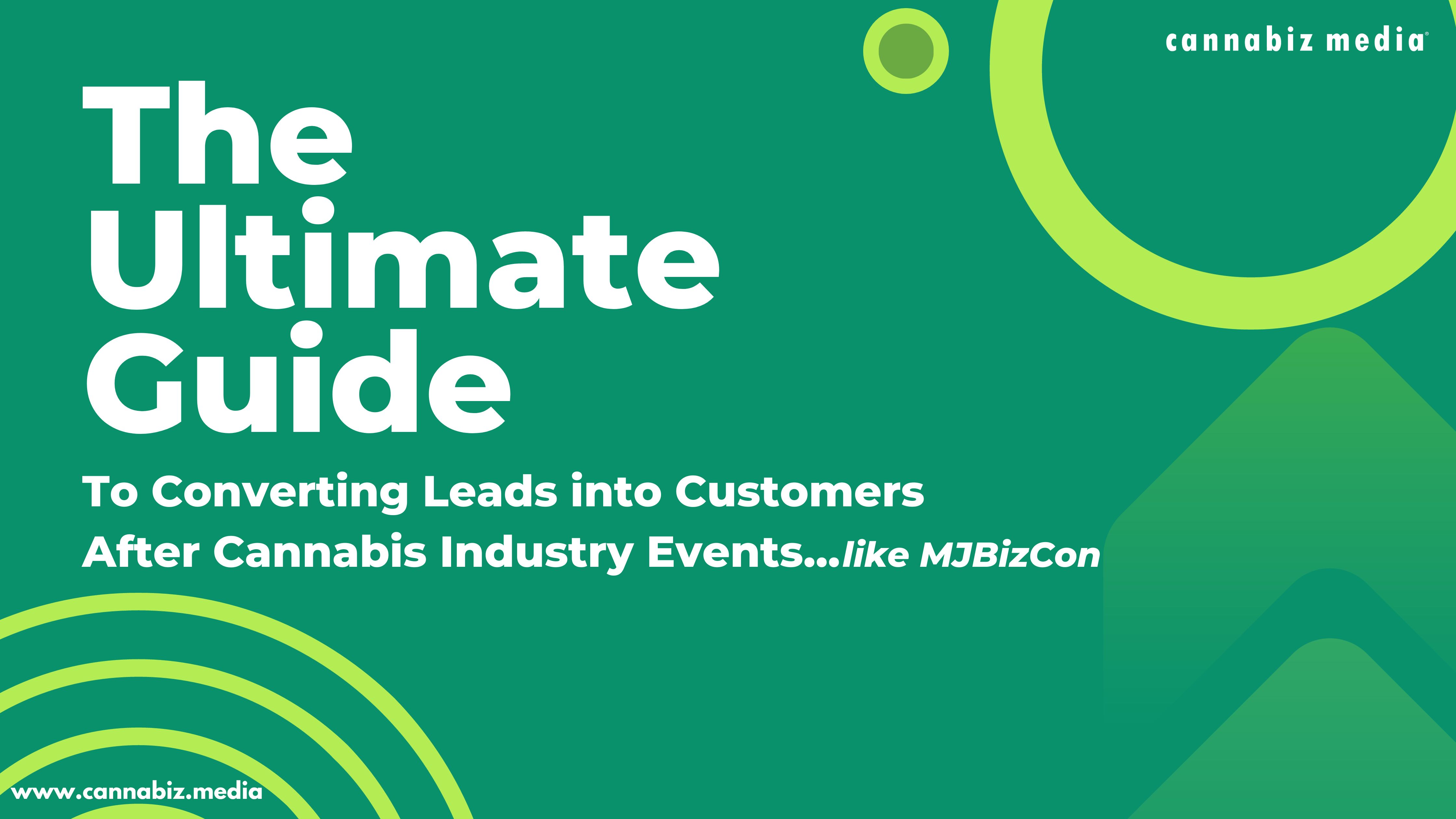 Ultimate Guide To Converting Leads Into Customers After Cannabis Industry Events Like MJBizCon | Cannabiz Media