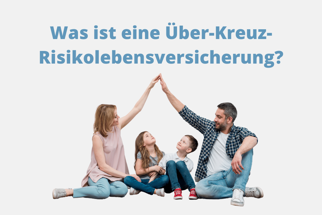 Was ist eine Über-Kreuz-Risiko-Lebensversicherung