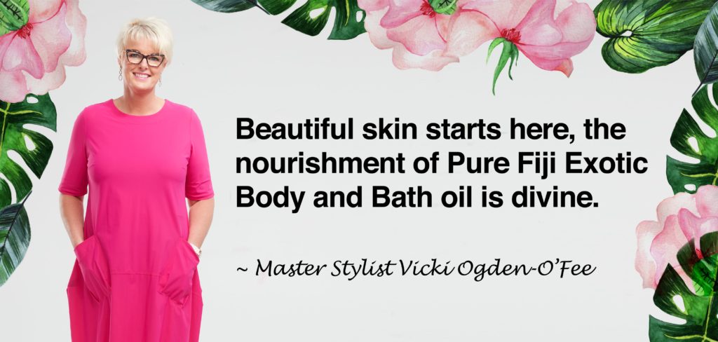 Vicki Quote for Pure Fiji Nourishing Exotic Oil