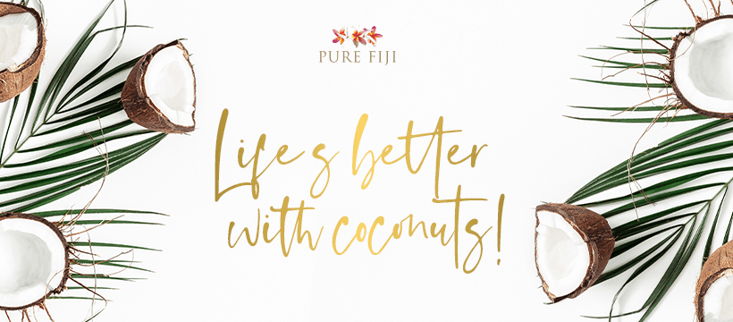 Pure Fiji life is better with coconut