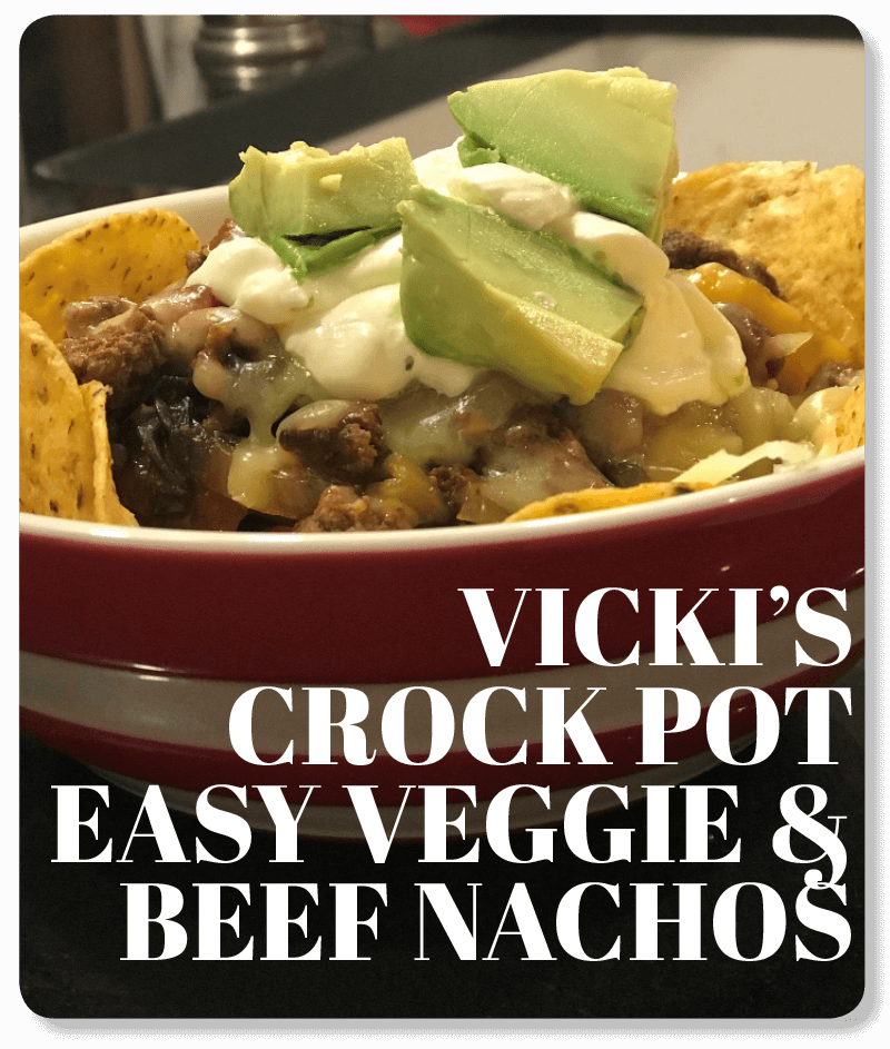 Vicki’s Crock Pot Easy Veggie and Beef Nachos