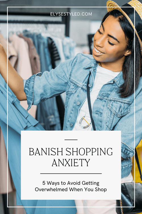 Banish Shopping Anxiety 5 Ways to Avoid Getting Overwhelmed When You