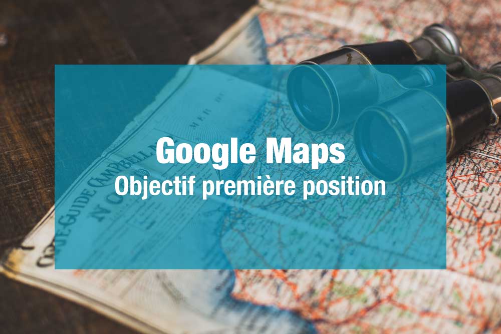 Comment apparaitre en premier sur Google Maps