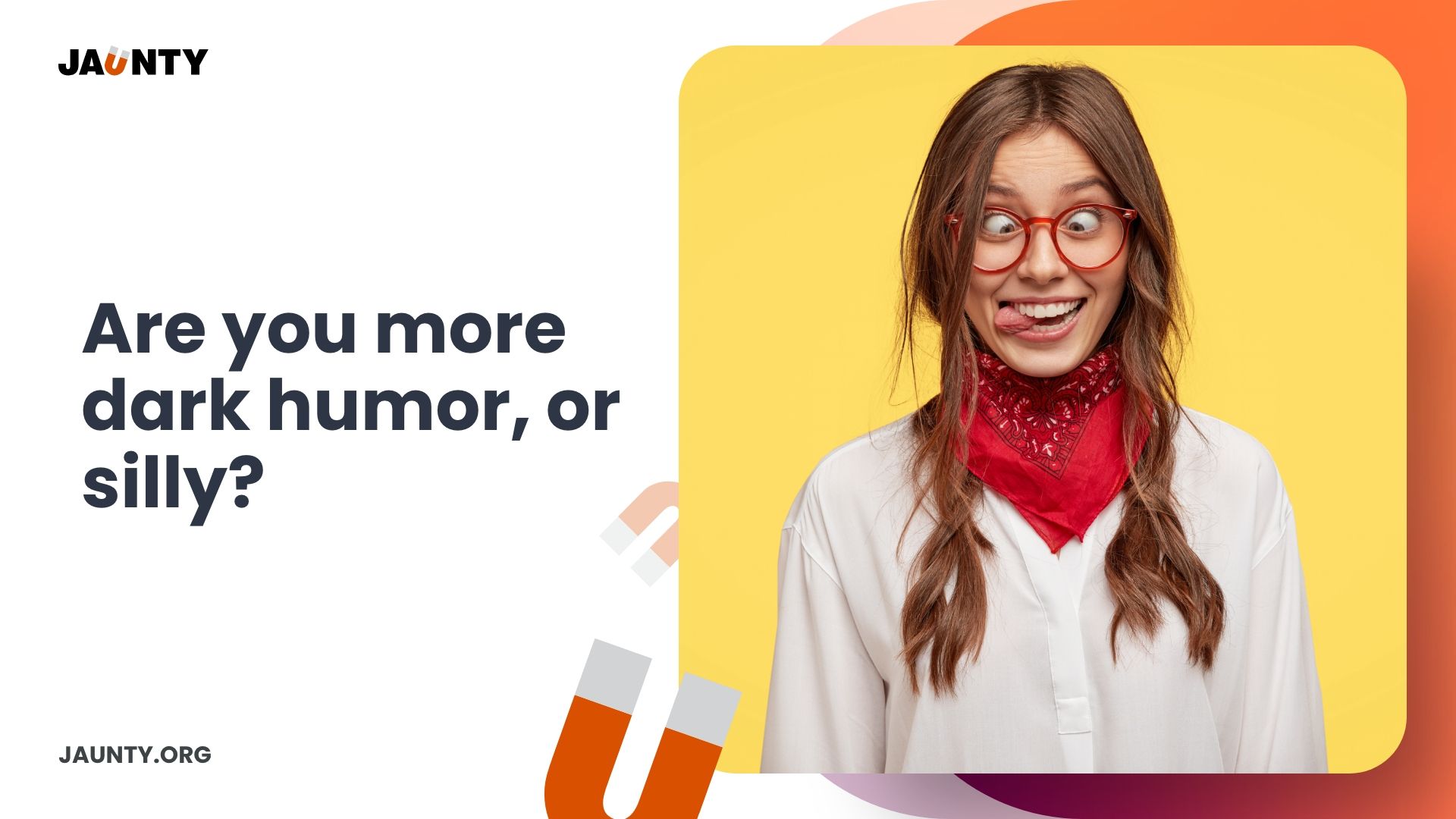 Are you more dark humor, or silly?