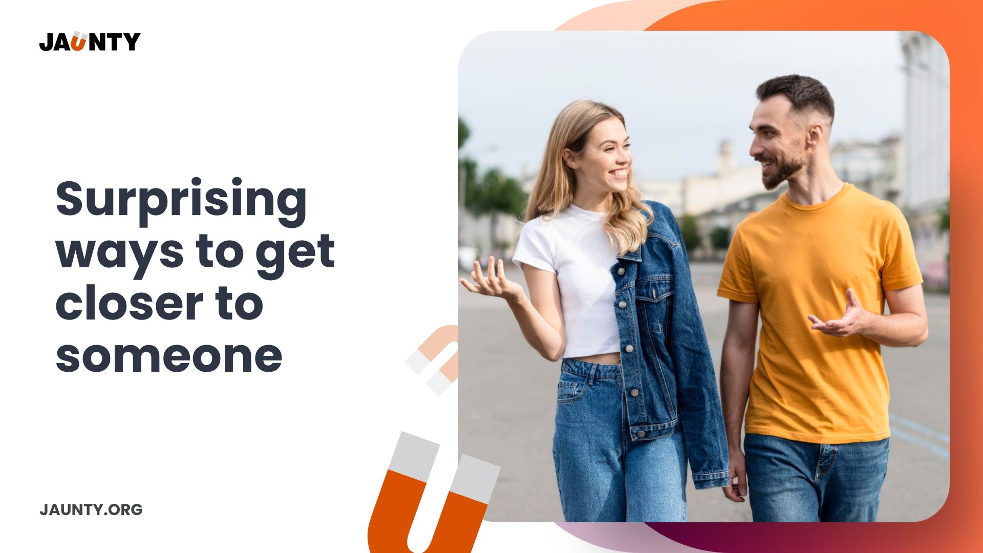 Surprising ways to get closer to someone