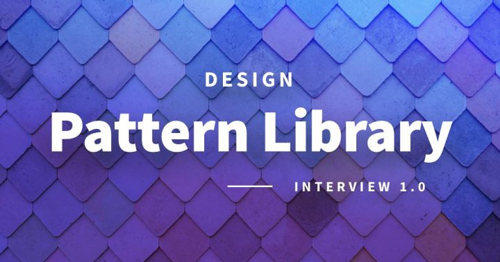 Pattern Library Interview