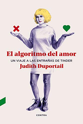 El algoritmo del amor: un viaje a las entrañas de Tinder - Judith Duportail