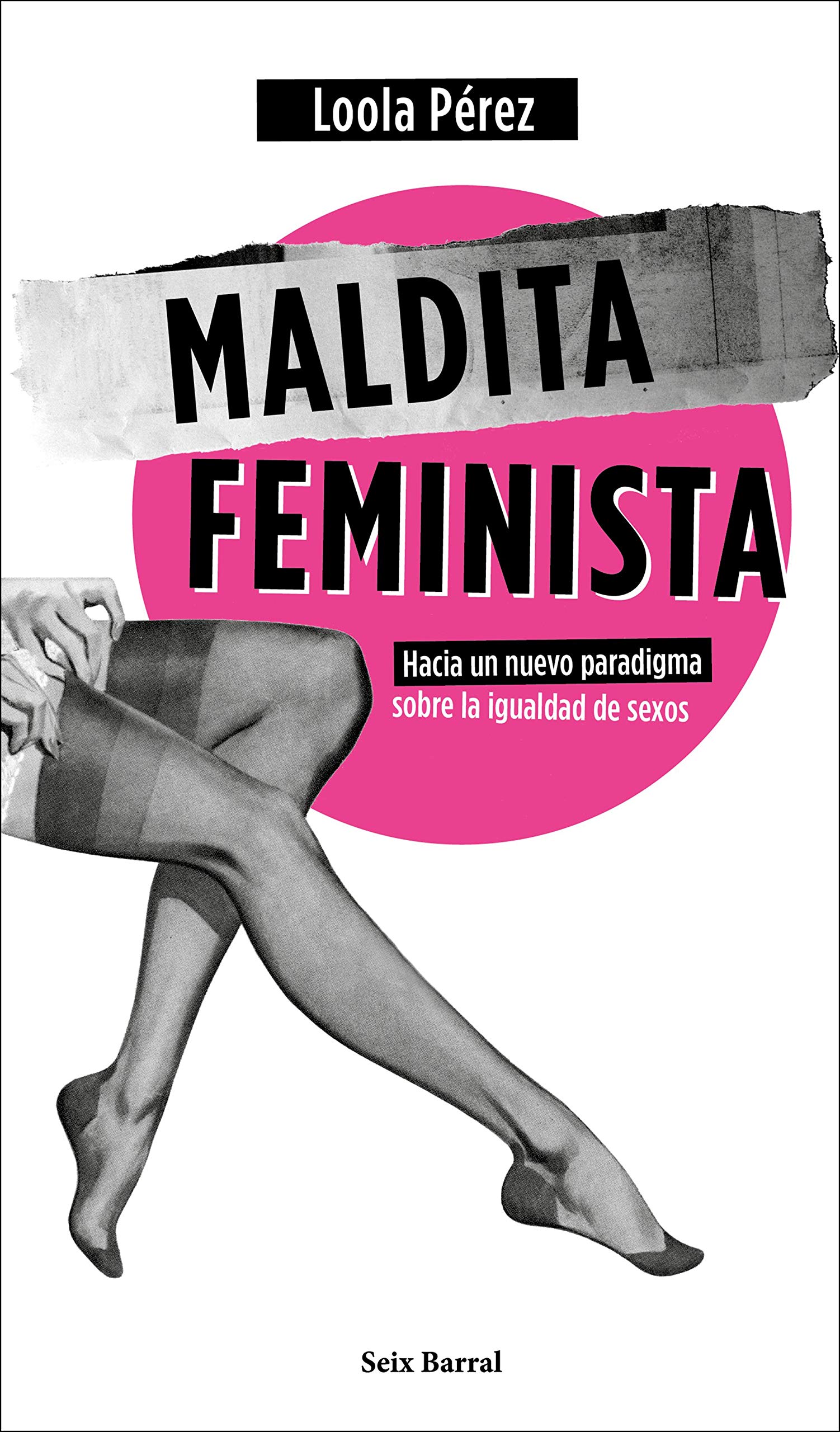 Maldita feminista: hacia un nuevo paradigma de sexos - Loola Pérez