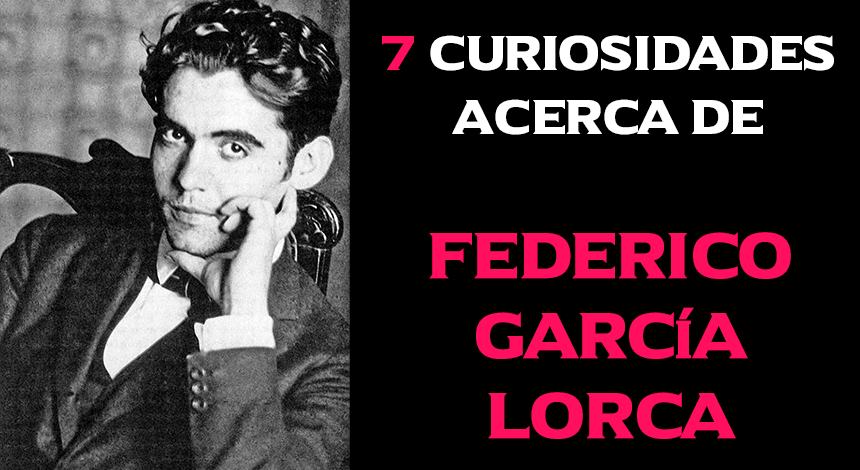 7 Curiosidades acerca de Federico García Lorca
