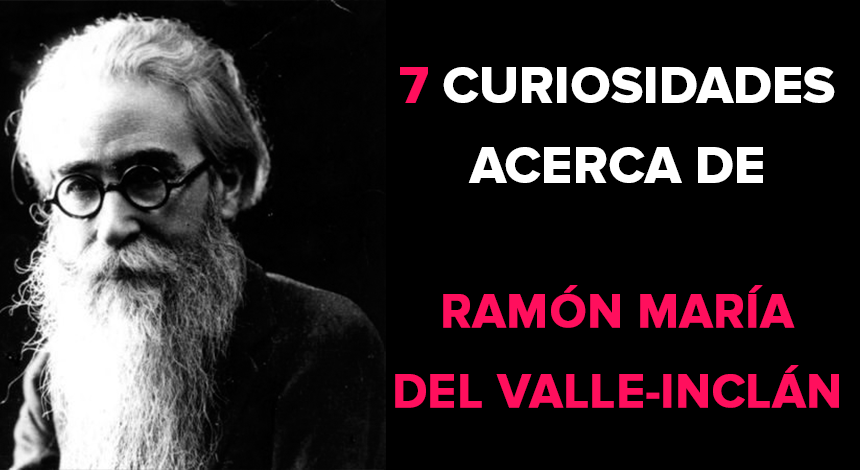7 Curiosidades sobre Ramón María del Valle-Inclán