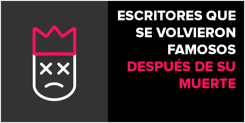 Escritores que se volvieron famosos después de su muerte