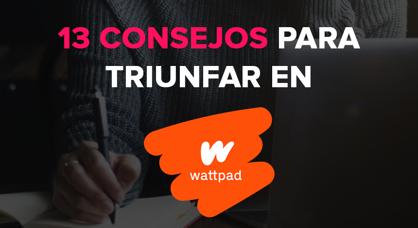 13 consejos para triunfar en Wattpad