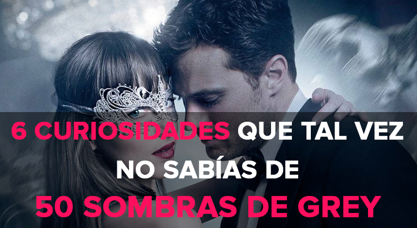6 Curiosidades que tal vez no sabías de 50 Sombras de Grey