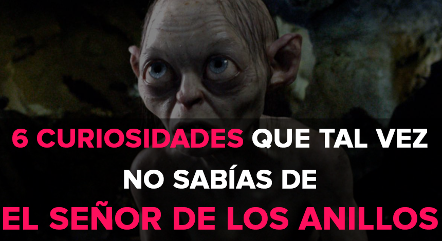 6 Curiosidades que tal vez no sabías de El Señor de los Anillos