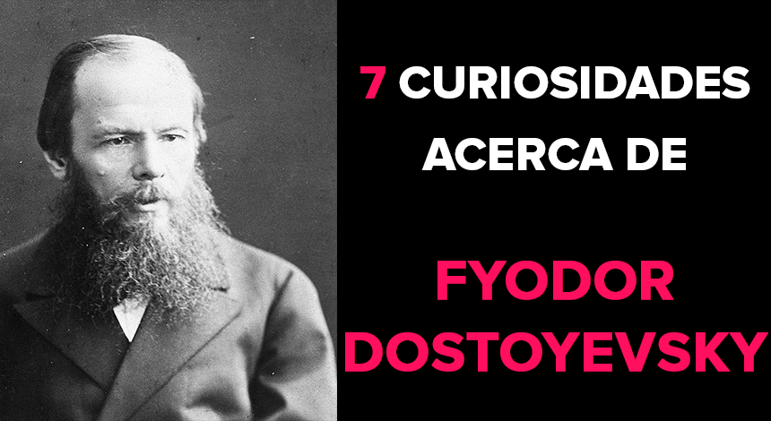 7 curiosidades acerca de Fyodor Dostoyevsky