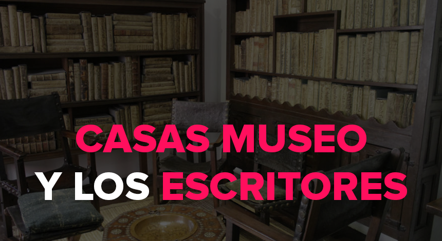 Casas Museo y los escritores