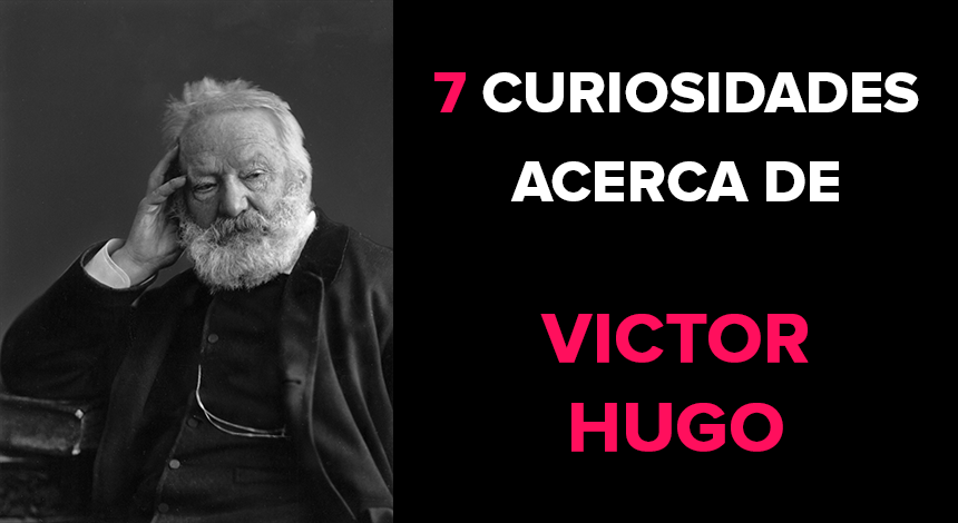7 Curiosidades acerca de Victor Hugo