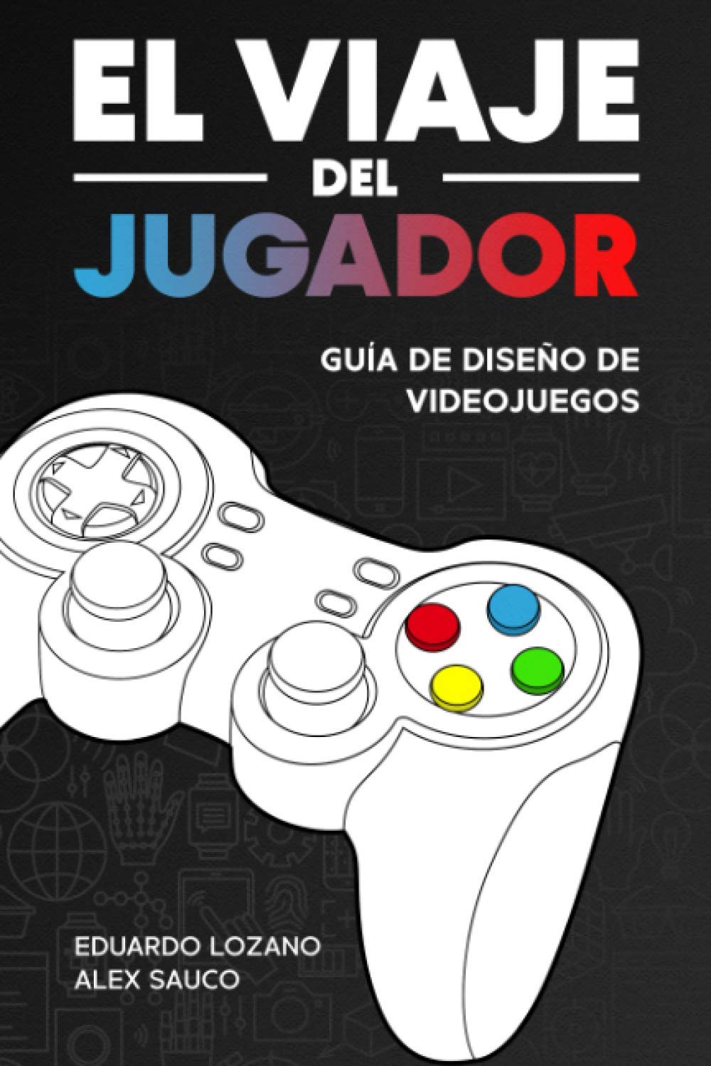 El Viaje del Jugador: guía de diseño de videojuegos, de Alex Sauco