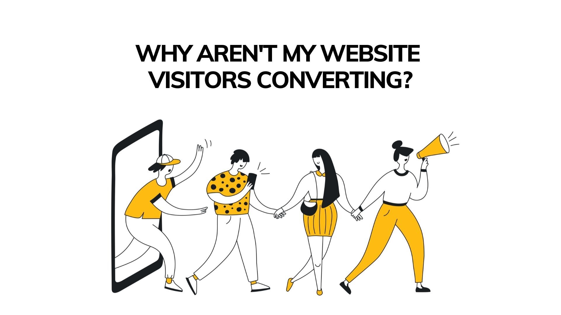Why Aren’t My Website Visitors Converting?