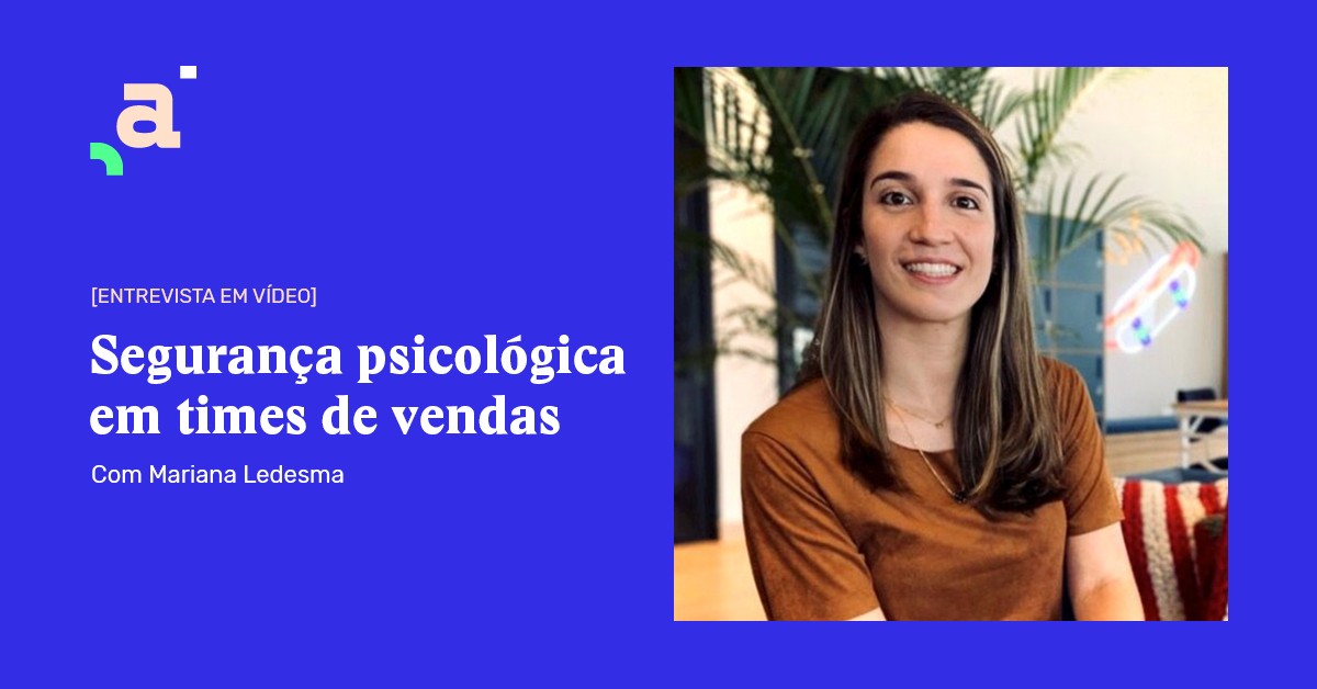 Entrevista | Segurança psicológica em times de vendas