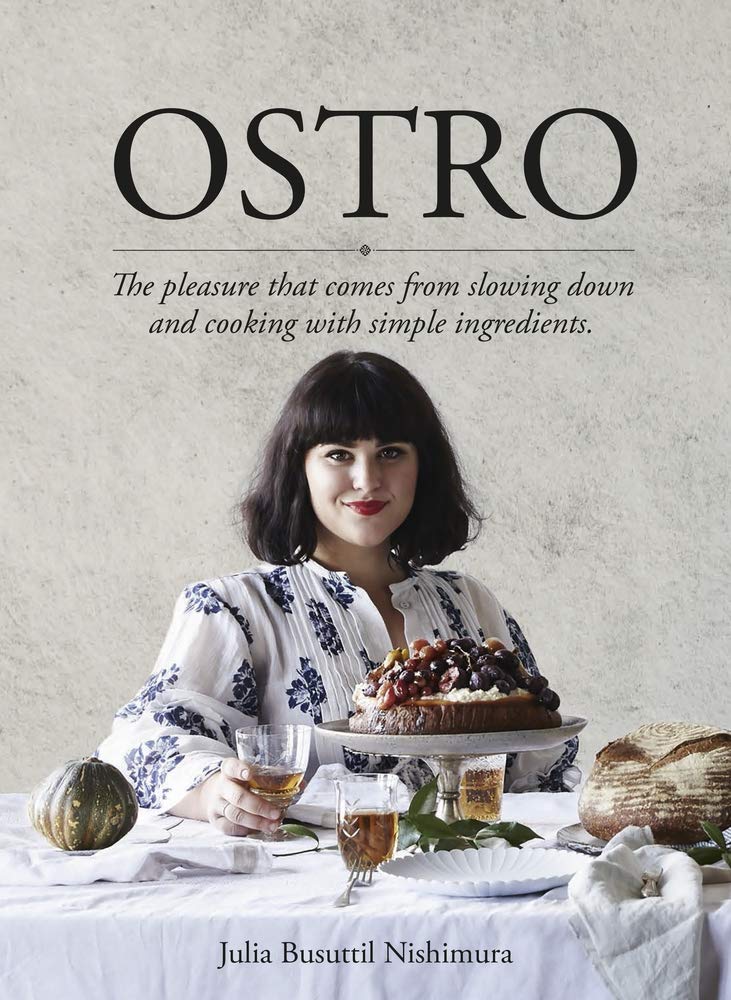 Ostro: The Pleasure That Comes from Slowing Down and Cooking with Simple Ingredients: Nishimura, Julia Busuttil: 9781760552275: Amazon.com: Books