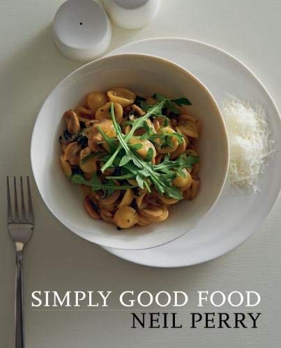 Simply Good Food: Perry, Neil: 9781760634278: Amazon.com: Books