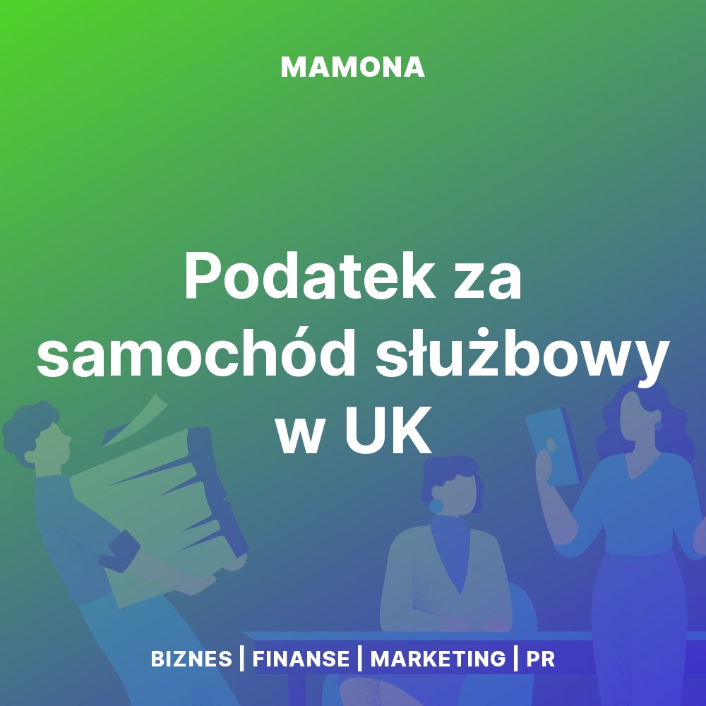 Car Benefit Tax Benefit in Kind od auta służbowego w Wielkiej Brytanii