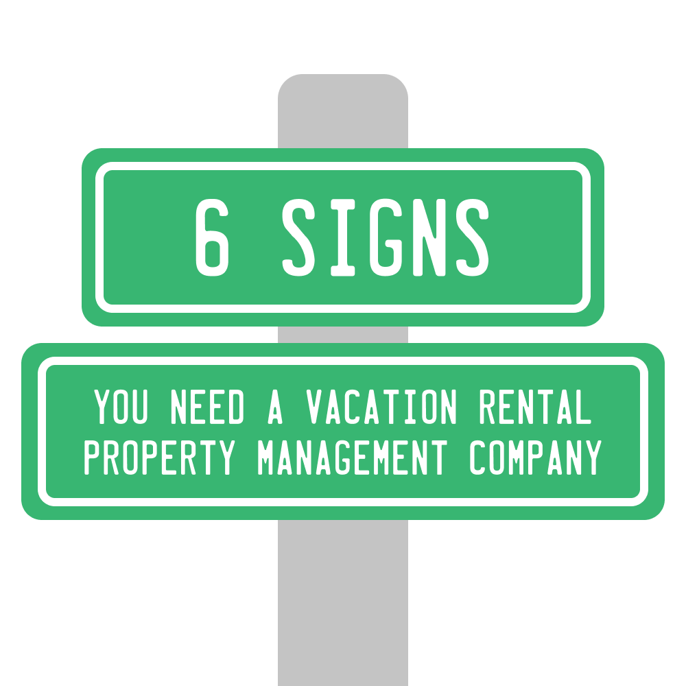 6 Signs You Need a Vacation Rental Property Management Company