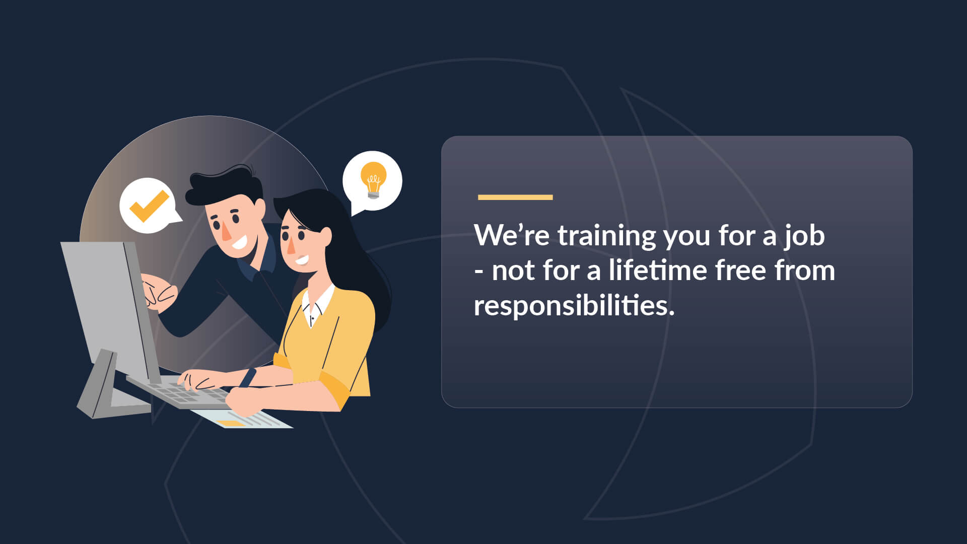 Woman at a computer with an idea, man checking her work happily. Caption says "We're training you for a job - not for a lifetime free from responsibilities."