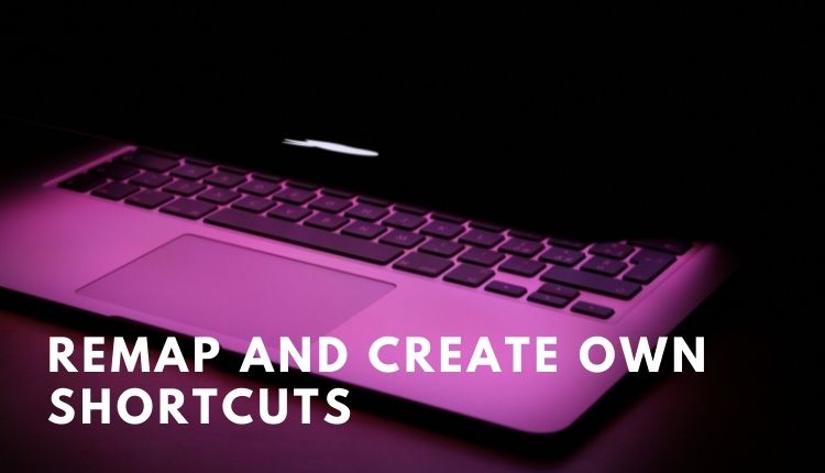 Remap,  customixe and create own shortcuts