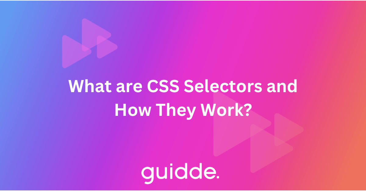 What are CSS Selectors and How They Work? | Guidde