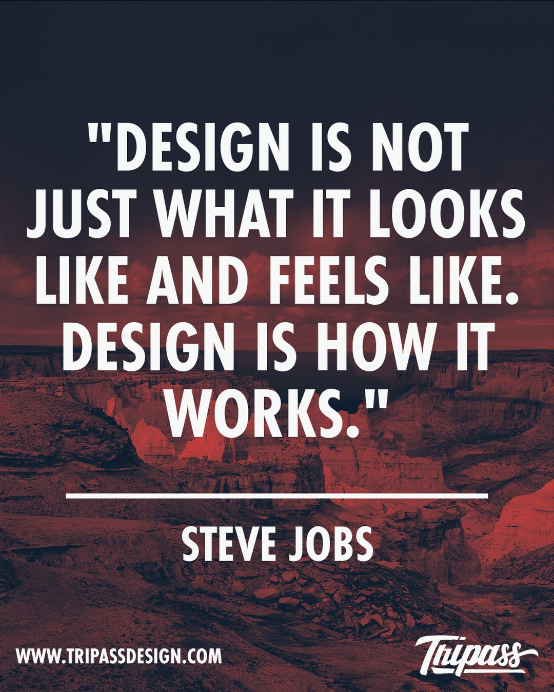 "Design is not just what it looks like and feels like. Design is how it works." -Steve Jobs