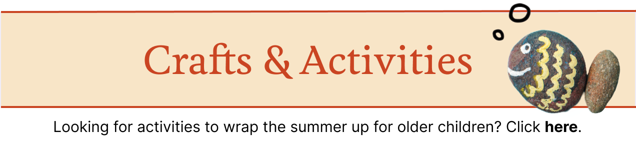 Looking for activities to wrap the summer up for older children? Click here.