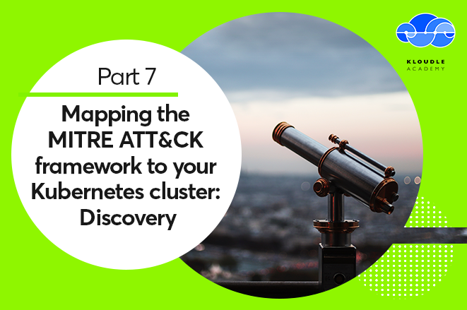 This is the seventh part of a nine part series on the MITRE ATT&CK framework for Kubernetes, covering the Discovery tactic with examples.