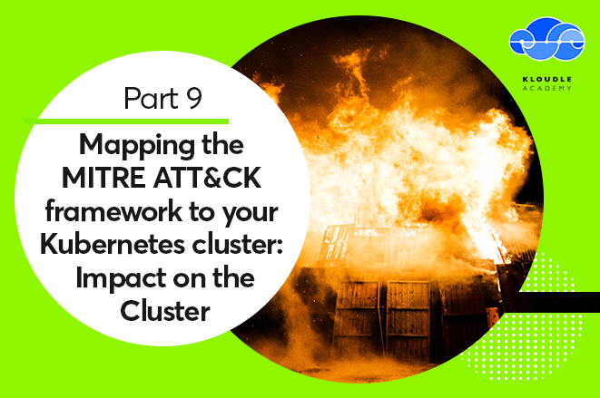 This is the ninth and the last part of a series on the MITRE ATT&CK framework for Kubernetes, covering the Impact tactic with examples.