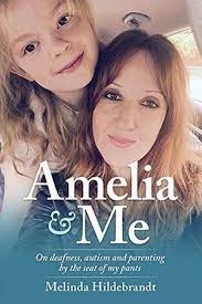 Amelia & Me: On deafness, autism and parenting by the seat of my pants book cover