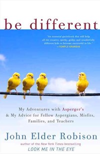 Be Different: Adventures of a Free-Range Aspergian with Practical Advice for Aspergians, Misfits, Families & Teachers book cover