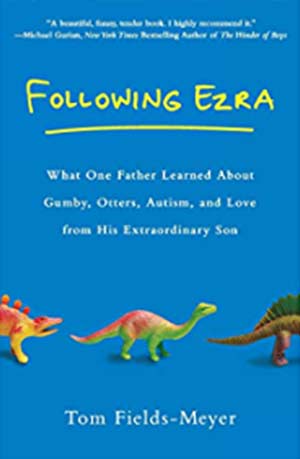 Following Ezra: What One Father Learned About Gumby, Otters, Autism, and Love From His Extraordinary Son book cover