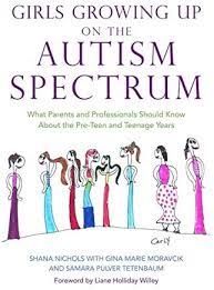 Girls Growing Up on the Autism Spectrum: What Parents and Professionals Should Know About the Pre-teen and Teenage Years book cover