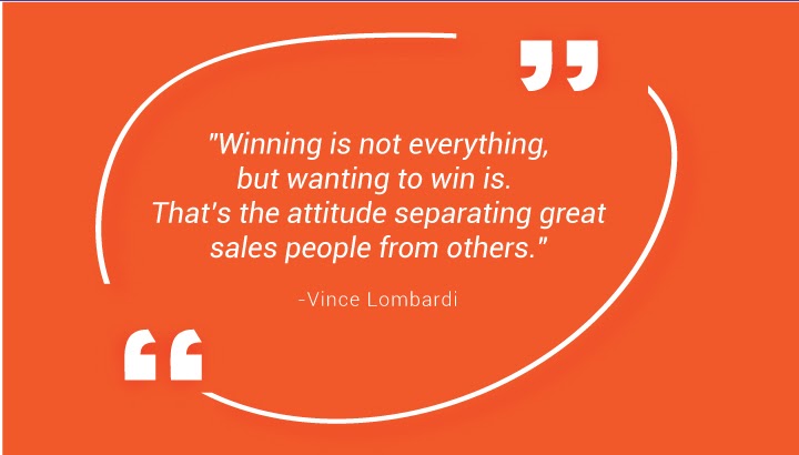 "Winning is not everything, but wanting to win is. That’s the attitude separating great salespeople from others." - Vince Lombardi