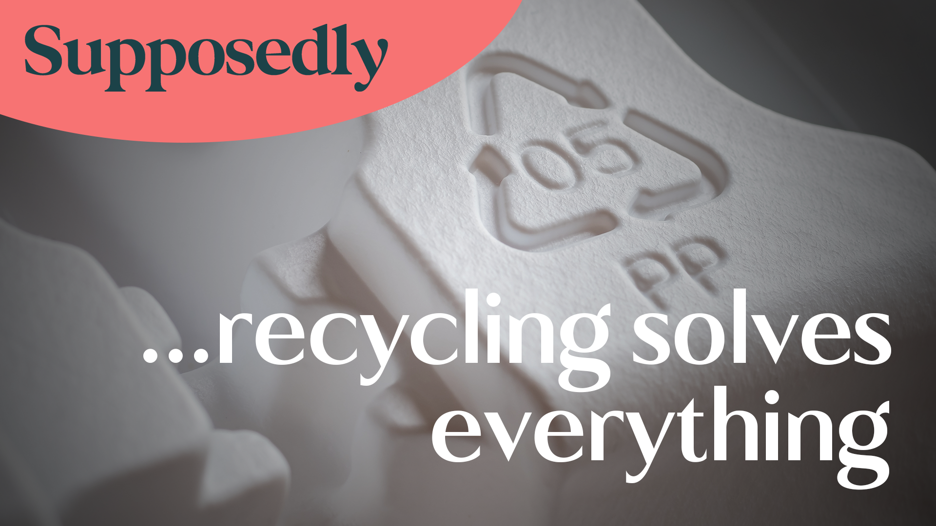 Supposedly...recycling solves everything.