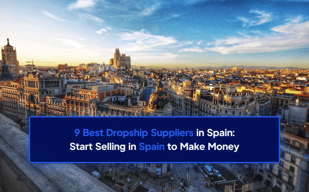 9 Best Dropship Suppliers in Spain Start Selling in Spain to Make