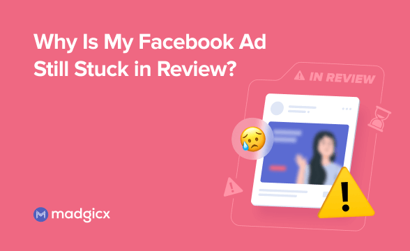 Why Is My Facebook Ad Still Stuck in Review?