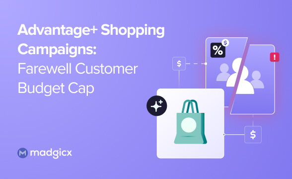 Advantage+ Shopping Campaigns: Farewell Customer Budget Cap