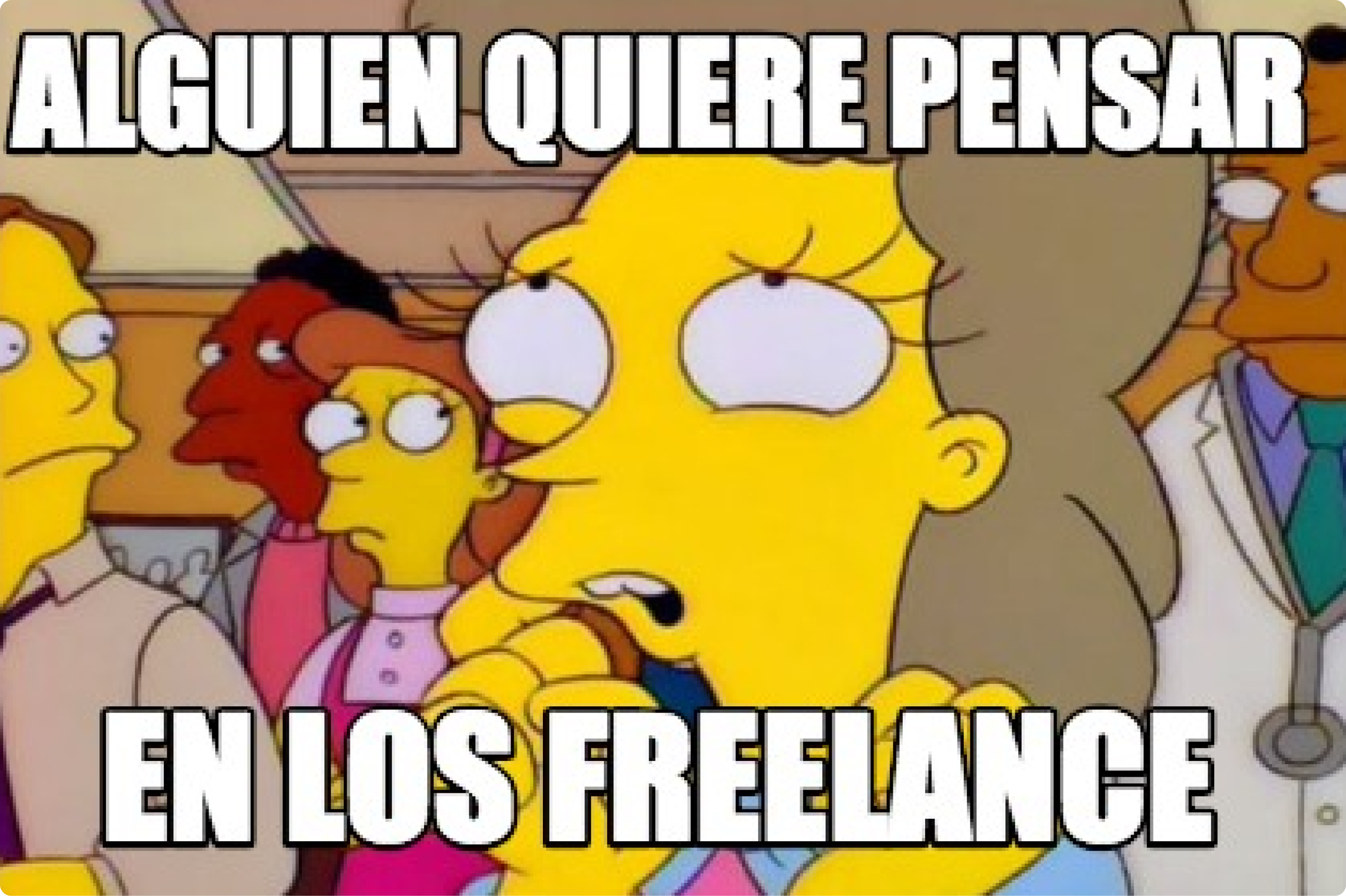 Meme "Alguien quiere pensar en los Freelance"