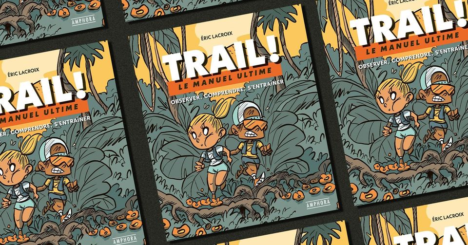 Trail ! Le manuel Ultime d'Eric Lacroix