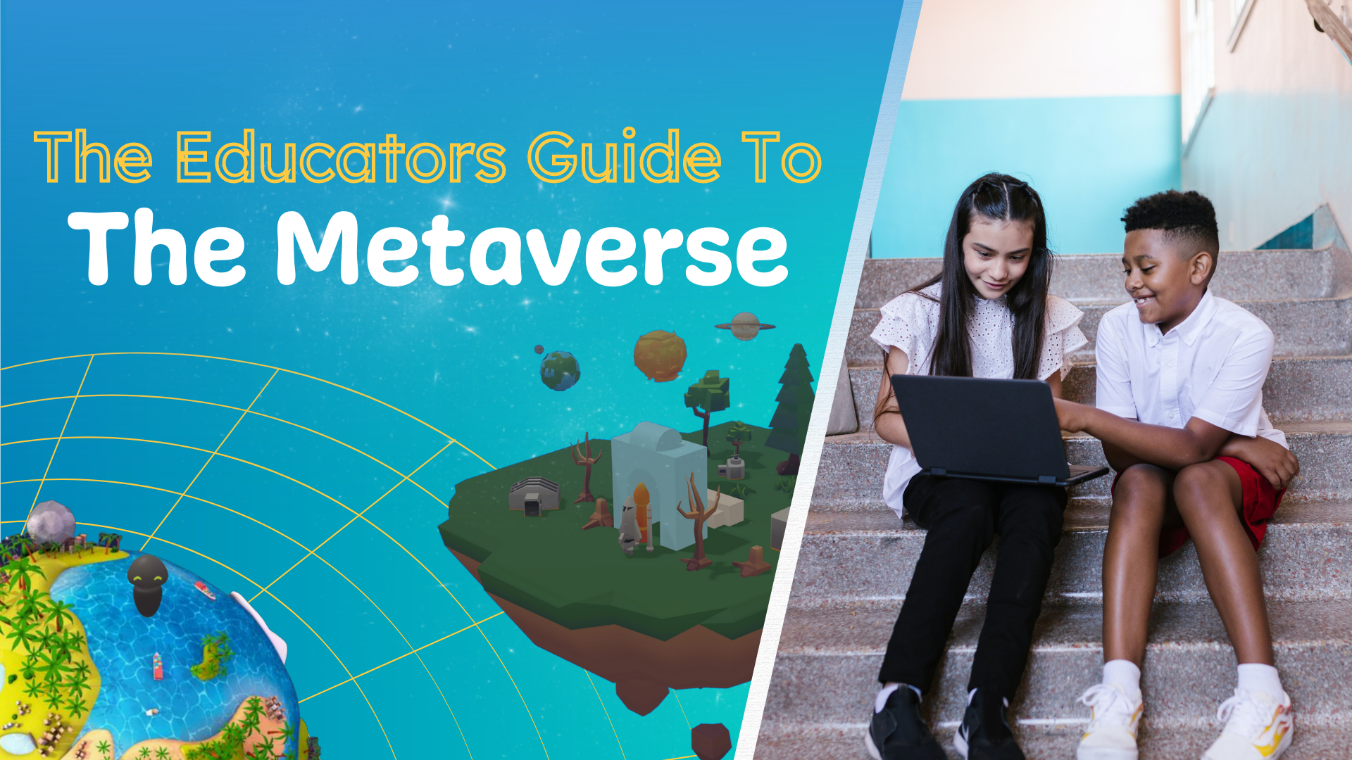On the right side of graphic, two young students sit on a school stairwell and look at a laptop. Left of the image reads "The educators' guide to the metaverse" in yellow and white letters, against a light blue gradient background. Images of Kai XR's Makerspaces are also collaged on the graphic.